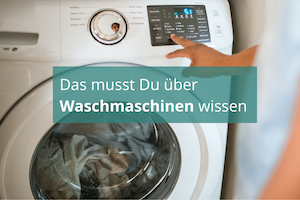 Das musst Du über Waschmaschinen wissen