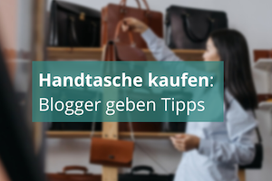 Handtasche kaufen: Blogger-Tipps