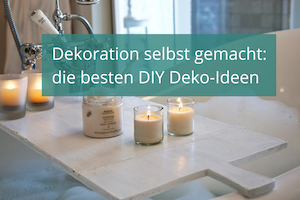 Dekoration selbst gemacht: die besten DIY Deko-Ideen