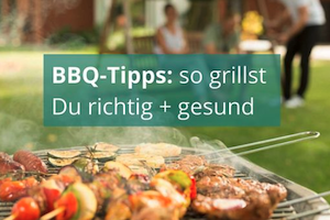 BBQ-Tipps: so grillst Du richtig + gesund