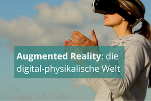 Augmented Reality: die neue digital-physikalische Welt